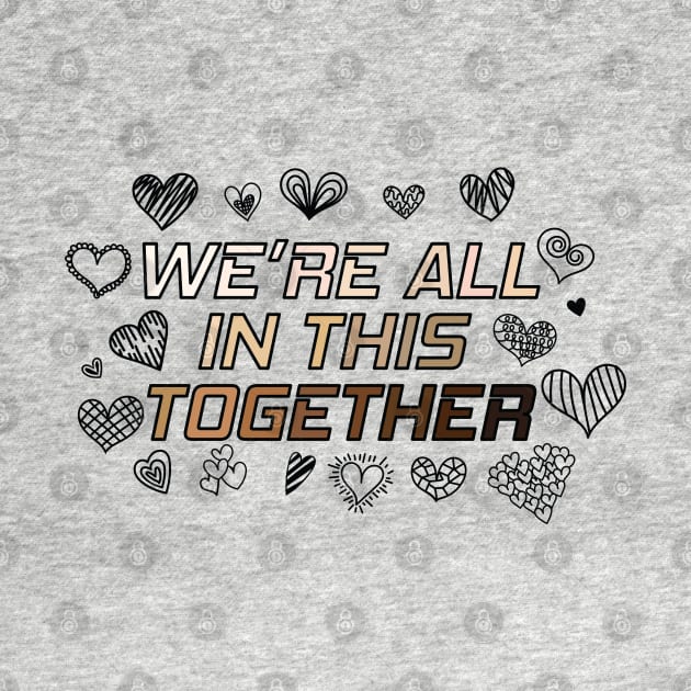 We're All In This Together by Nirvanax Studio